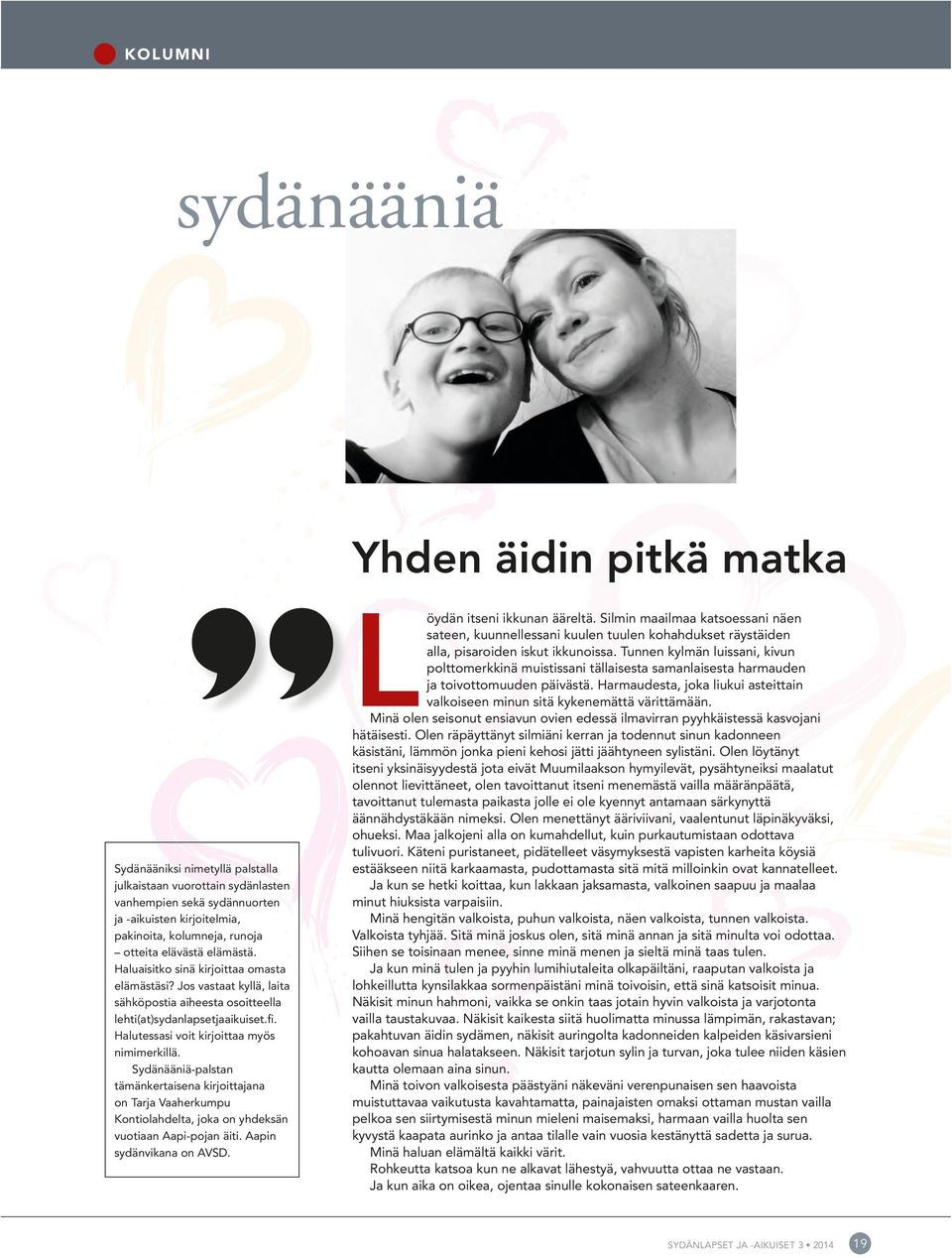 Halutessasi voit kirjoittaa myös nimimerkillä. Sydänääniä-palstan tämänkertaisena kirjoittajana on Tarja Vaaherkumpu Kontiolahdelta, joka on yhdeksän vuotiaan Aapi-pojan äiti.