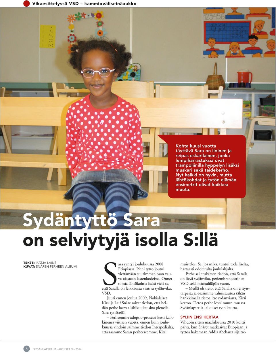 Sydäntyttö Sara on selviytyjä isolla S:llä TEKSTI: KATJA LAINE KUVAT: SNÅREN PERHEEN ALBUMI Sara syntyi joulukuussa 2008 Etiopiassa.