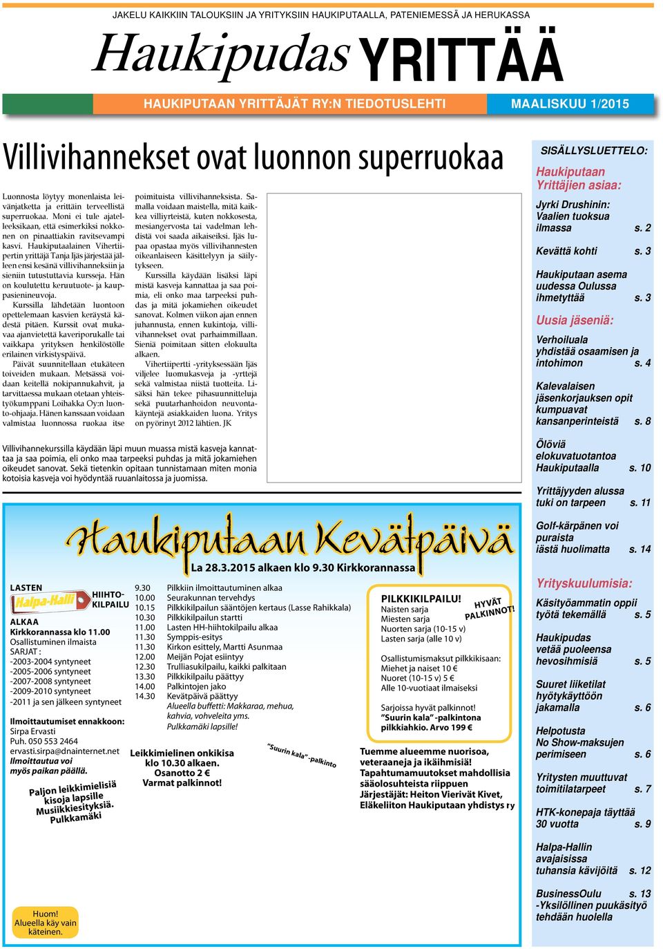 Haukiputaalainen Vihertiipertin yrittäjä Tanja Ijäs järjestää jälleen ensi kesänä villivihanneksiin ja sieniin tutustuttavia kursseja. Hän on koulutettu keruutuote- ja kauppasienineuvoja.