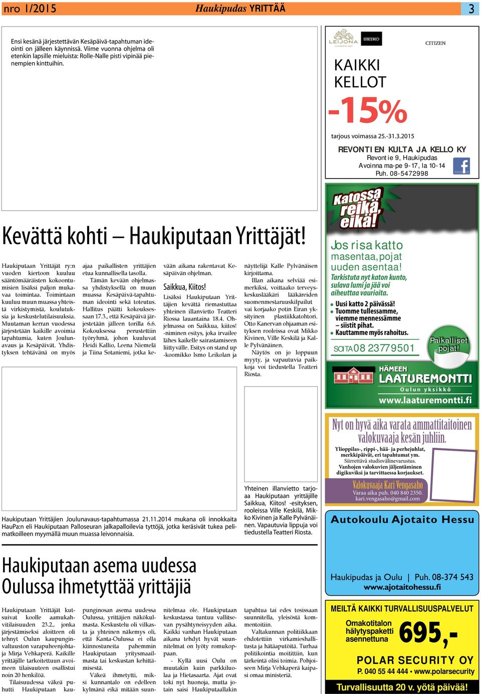 .3.2015 REVONTIEN KULTA JA KELLO KY Revontie 9, Haukipudas Avoinna ma-pe 9-17, la 10-14 Puh. 08-5472998 Kevättä kohti Haukiputaan Yrittäjät!