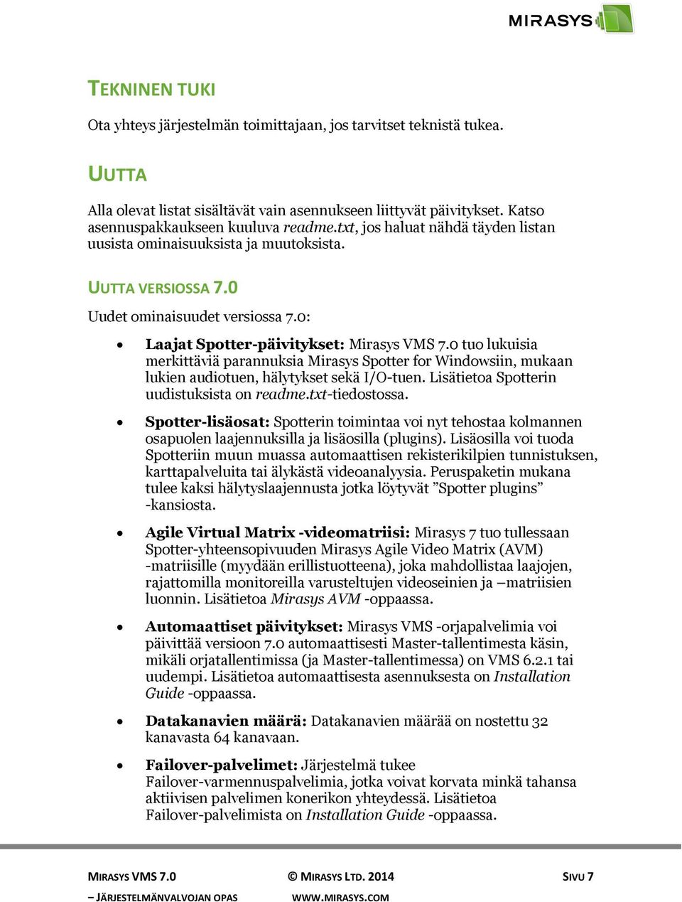 0 tuo lukuisia merkittäviä parannuksia Mirasys Spotter for Windowsiin, mukaan lukien audiotuen, hälytykset sekä I/O-tuen. Lisätietoa Spotterin uudistuksista on readme.txt-tiedostossa.