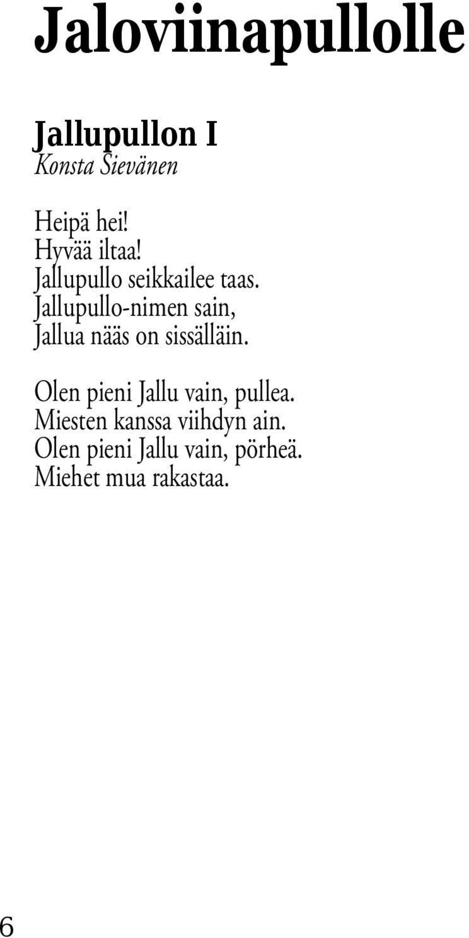 Jallupullo-nimen sain, Jallua nääs on sissälläin.