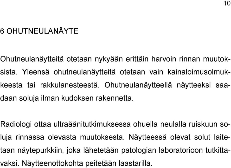 Ohutneulanäytteellä näytteeksi saadaan soluja ilman kudoksen rakennetta.