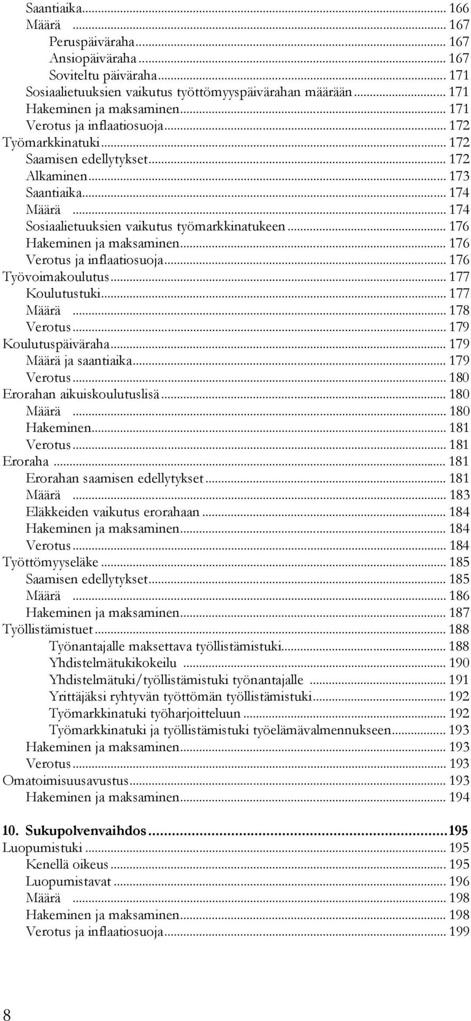 .. 176 Hakeminen ja maksaminen... 176 Verotus ja inflaatiosuoja... 176 Työvoimakoulutus... 177 Koulutustuki... 177 Määrä... 178 Verotus... 179 Koulutuspäiväraha... 179 Määrä ja saantiaika.