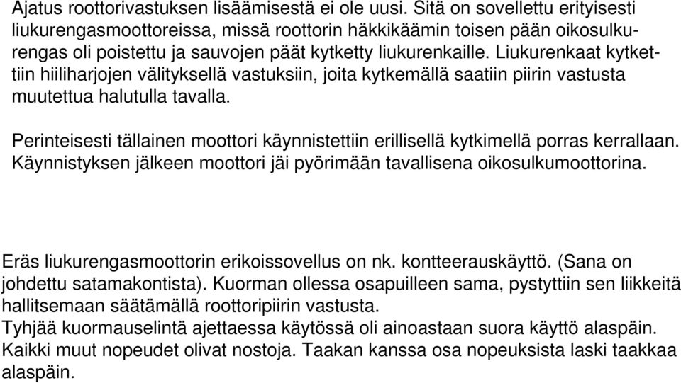 Liukurenkaat kytkettiin hiiliharjojen välityksellä vastuksiin, joita kytkemällä saatiin piirin vastusta muutettua halutulla tavalla.