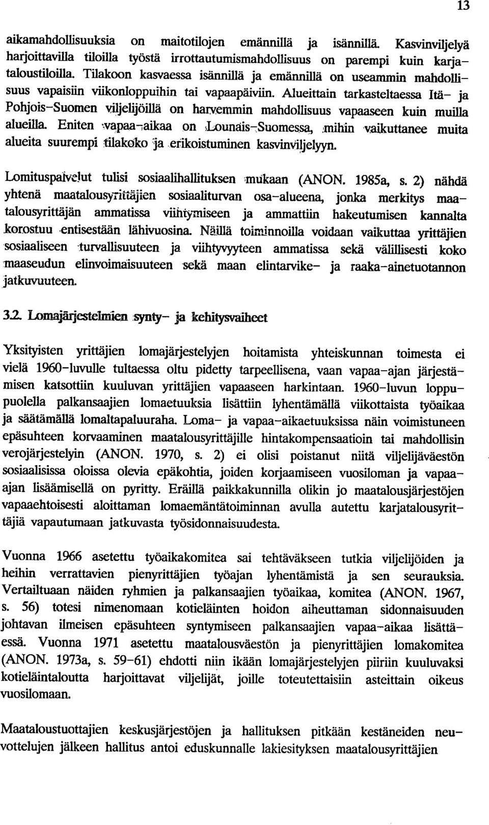 Alueittain tarkasteltaessa Itä ja Pohjois Suomen viljelijöillä on harvemmin mahdollisuus vapaaseen kuin muilla alueilla.