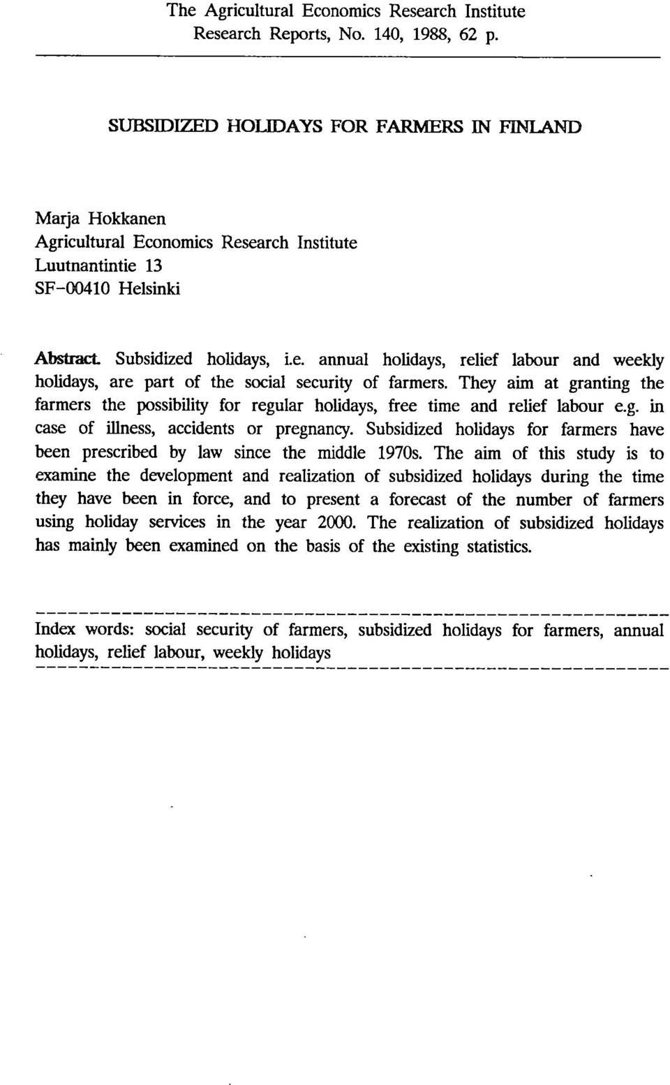 They aim at granting the farmers the possibility for regular holidays, free time and relief labour e.g. in case of illness, accidents or pregnancy.