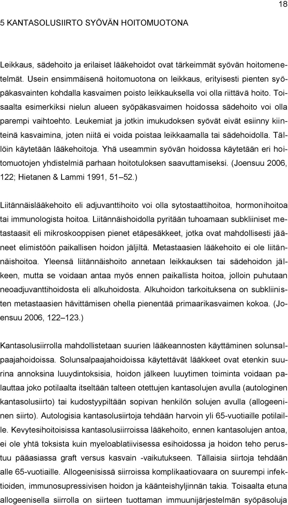 Toisaalta esimerkiksi nielun alueen syöpäkasvaimen hoidossa sädehoito voi olla parempi vaihtoehto.