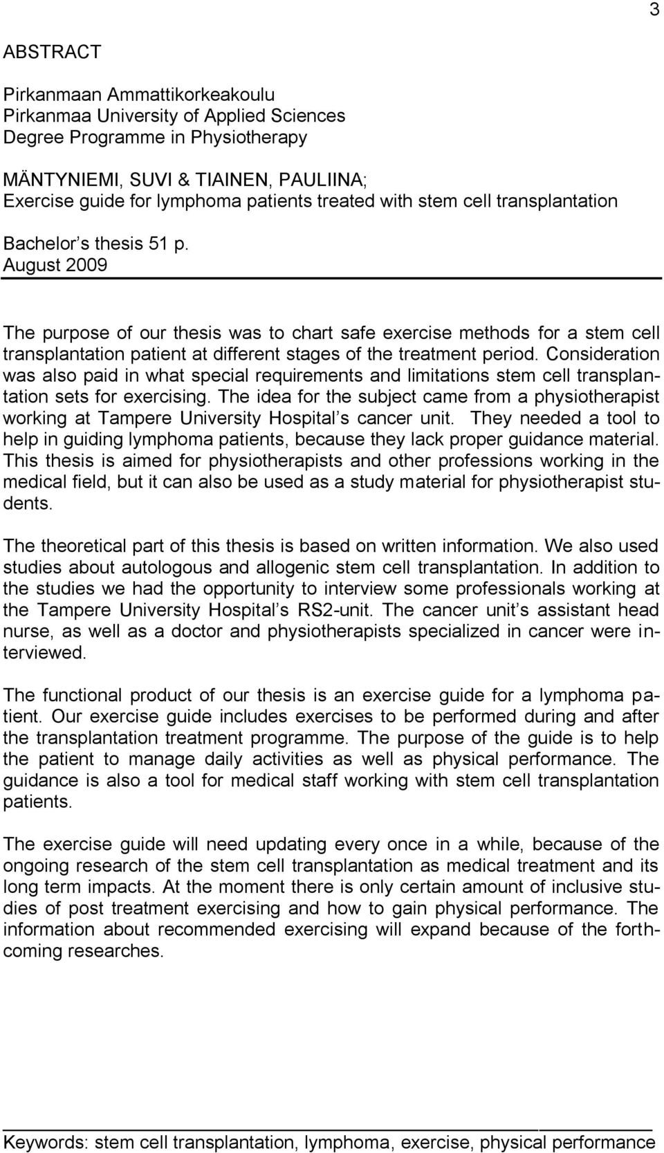 August 2009 The purpose of our thesis was to chart safe exercise methods for a stem cell transplantation patient at different stages of the treatment period.