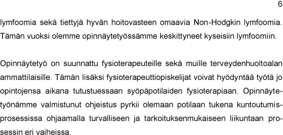 6 Opinnäytetyö on suunnattu fysioterapeuteille sekä muille terveydenhuoltoalan ammattilaisille.