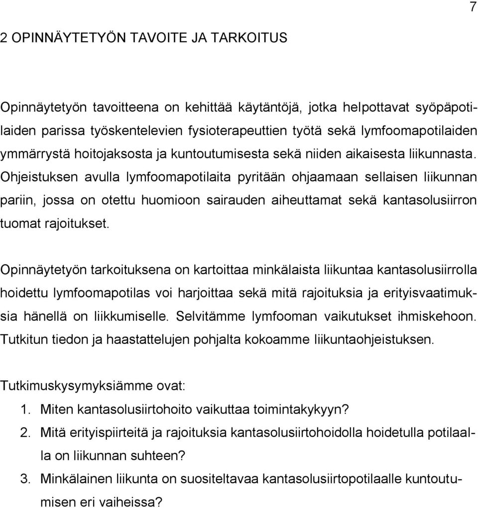 Ohjeistuksen avulla lymfoomapotilaita pyritään ohjaamaan sellaisen liikunnan pariin, jossa on otettu huomioon sairauden aiheuttamat sekä kantasolusiirron tuomat rajoitukset.