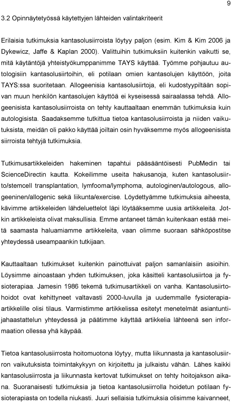 Työmme pohjautuu autologisiin kantasolusiirtoihin, eli potilaan omien kantasolujen käyttöön, joita TAYS:ssa suoritetaan.