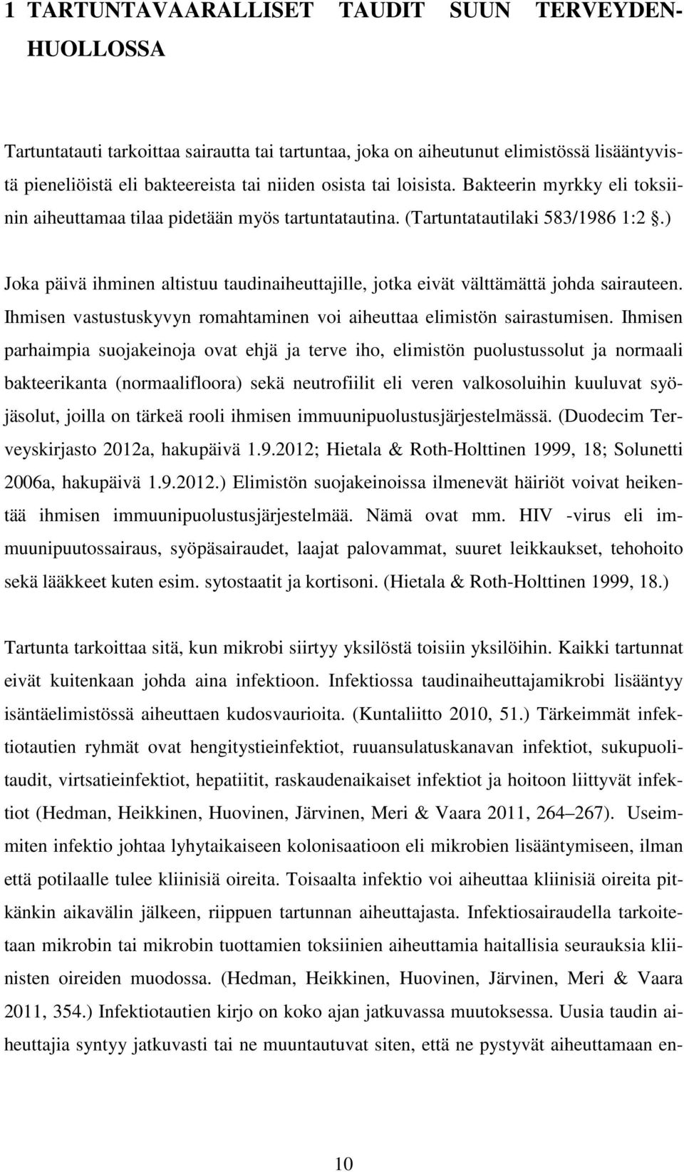 ) Joka päivä ihminen altistuu taudinaiheuttajille, jotka eivät välttämättä johda sairauteen. Ihmisen vastustuskyvyn romahtaminen voi aiheuttaa elimistön sairastumisen.