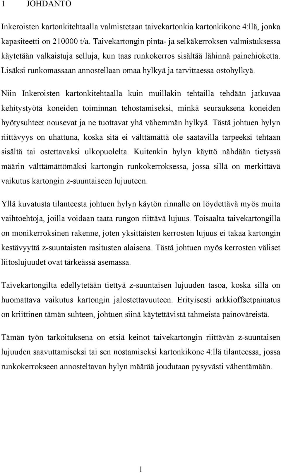 Lisäksi runkomassaan annostellaan omaa hylkyä ja tarvittaessa ostohylkyä.