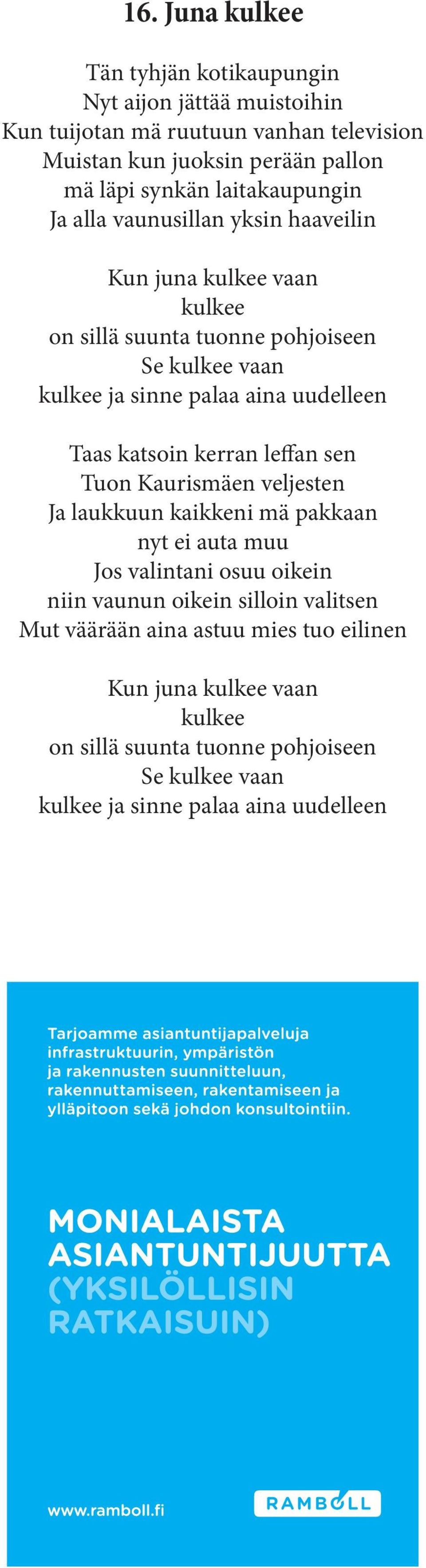 uudelleen Taas katsoin kerran leffan sen Tuon Kaurismäen veljesten Ja laukkuun kaikkeni mä pakkaan nyt ei auta muu Jos valintani osuu oikein niin vaunun oikein