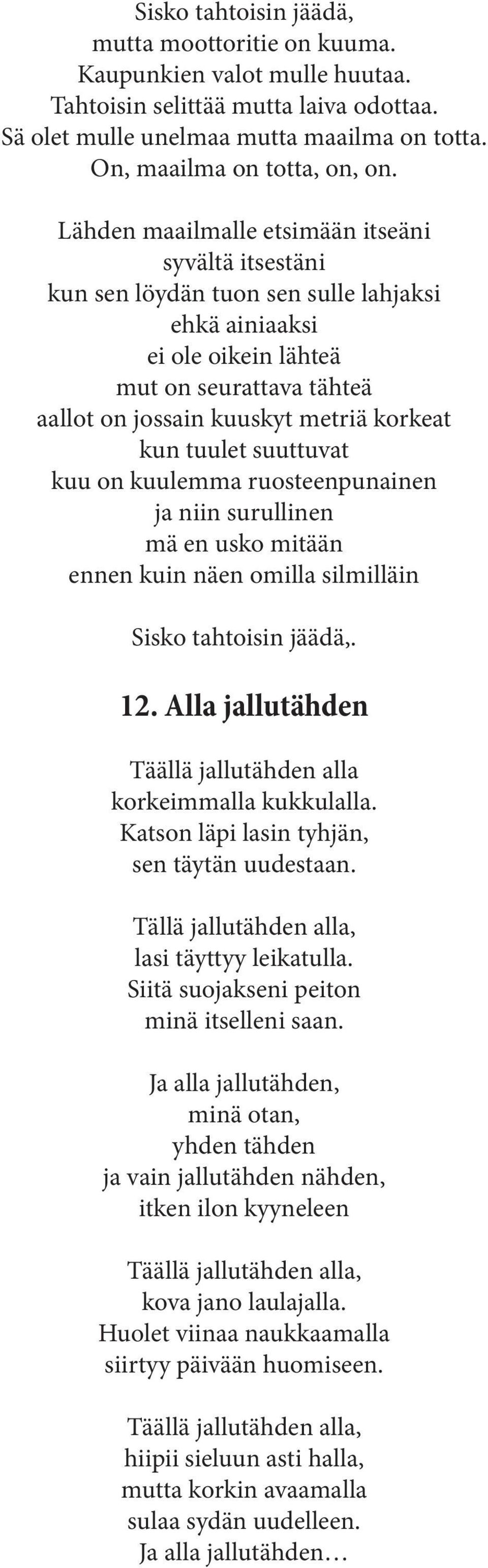 tuulet suuttuvat kuu on kuulemma ruosteenpunainen ja niin surullinen mä en usko mitään ennen kuin näen omilla silmilläin Sisko tahtoisin jäädä,. 12.