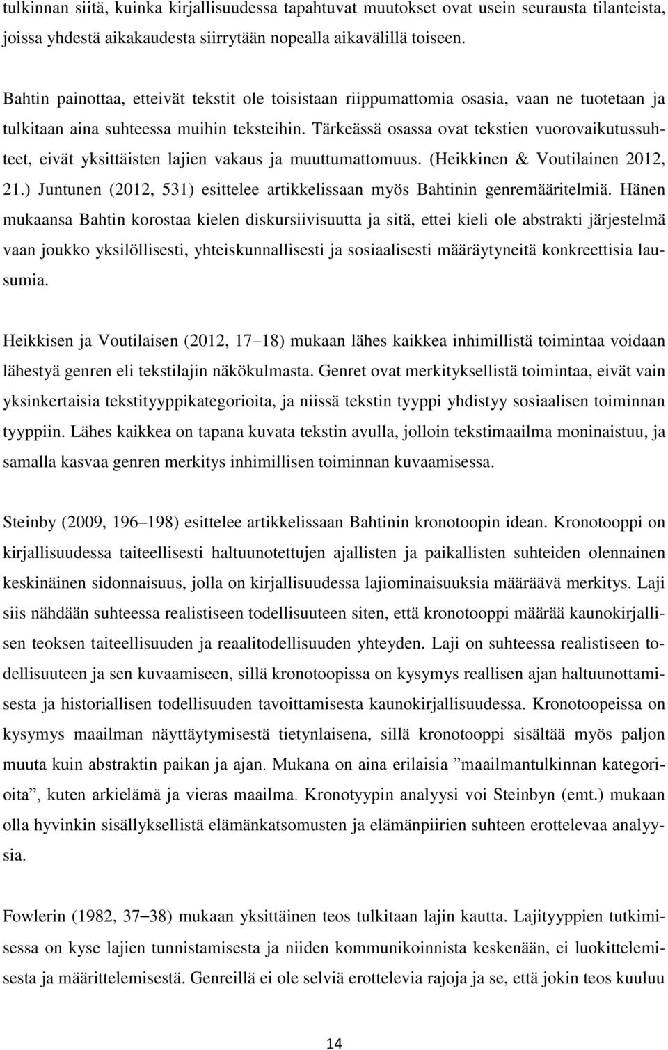 Tärkeässä osassa ovat tekstien vuorovaikutussuhteet, eivät yksittäisten lajien vakaus ja muuttumattomuus. (Heikkinen & Voutilainen 2012, 21.