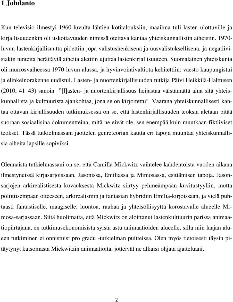 Suomalainen yhteiskunta oli murrosvaiheessa 1970-luvun alussa, ja hyvinvointivaltiota kehitettiin: väestö kaupungistui ja elinkeinorakenne uudistui.