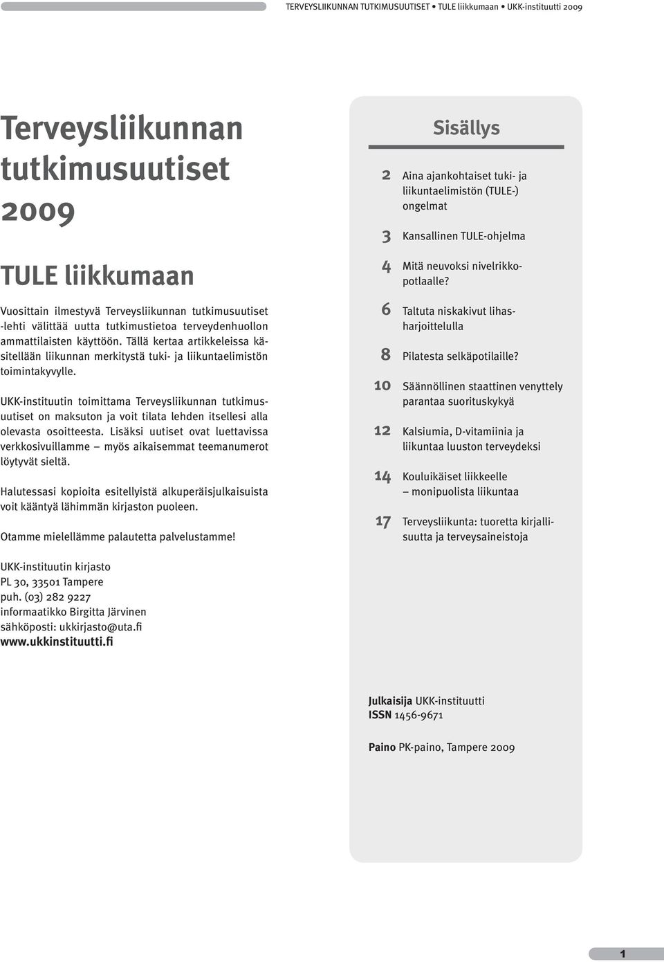 UKK-instituutin toimittama Terveysliikunnan tutkimusuutiset on maksuton ja voit tilata lehden itsellesi alla olevasta osoitteesta.