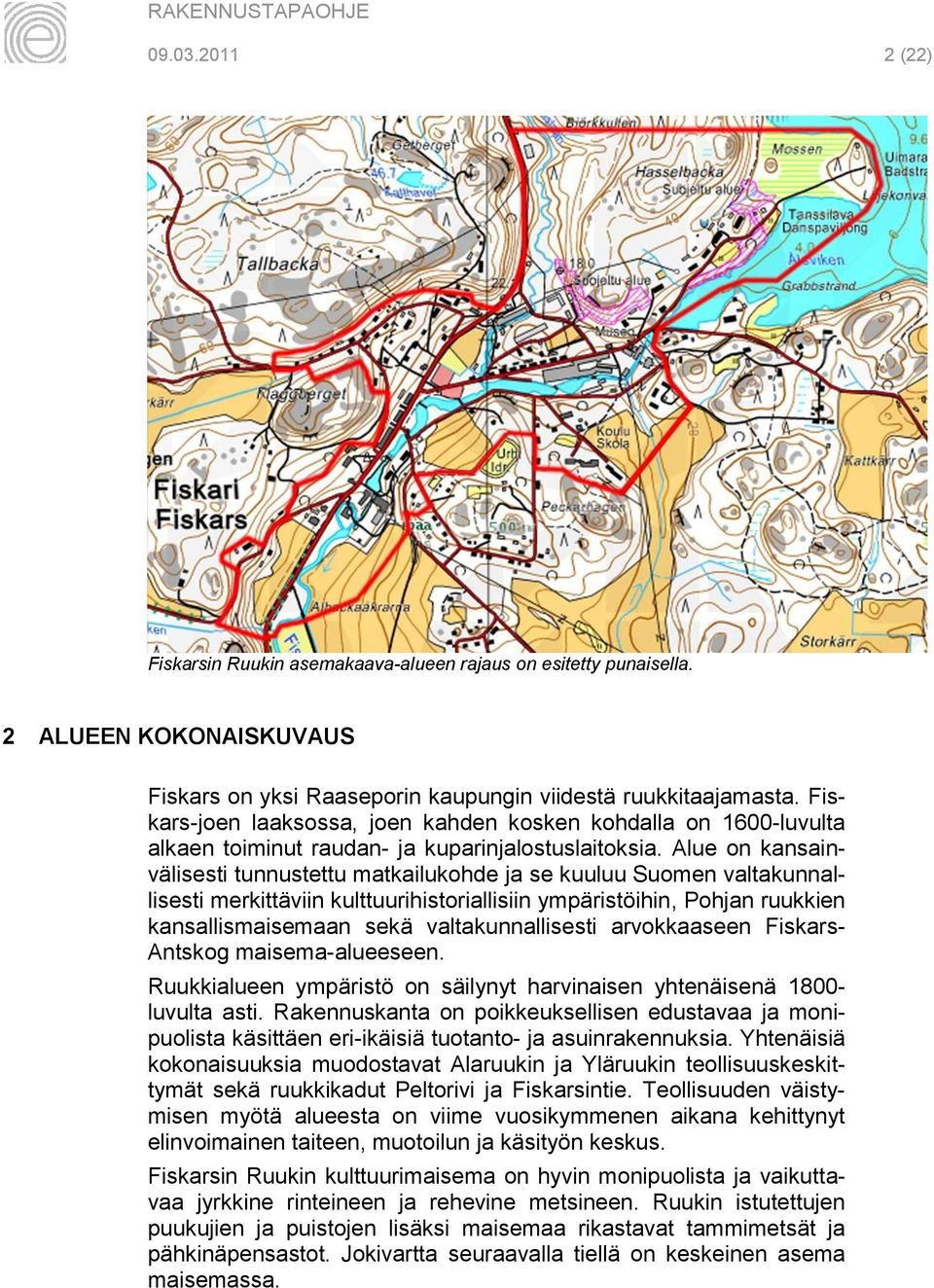 Alue on kansainvälisesti tunnustettu matkailukohde ja se kuuluu Suomen valtakunnallisesti merkittäviin kulttuurihistoriallisiin ympäristöihin, Pohjan ruukkien kansallismaisemaan sekä