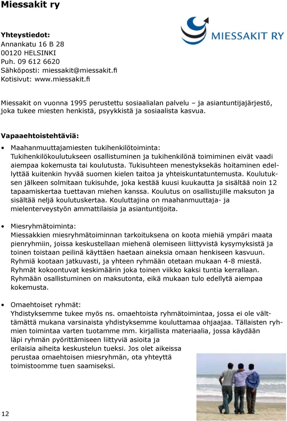 Vapaaehtoistehtäviä: Maahanmuuttajamiesten tukihenkilötoiminta: Tukihenkilökoulutukseen osallistuminen ja tukihenkilönä toimiminen eivät vaadi aiempaa kokemusta tai koulutusta.