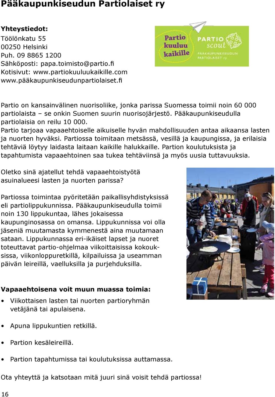 Partio tarjoaa vapaaehtoiselle aikuiselle hyvän mahdollisuuden antaa aikaansa lasten ja nuorten hyväksi.