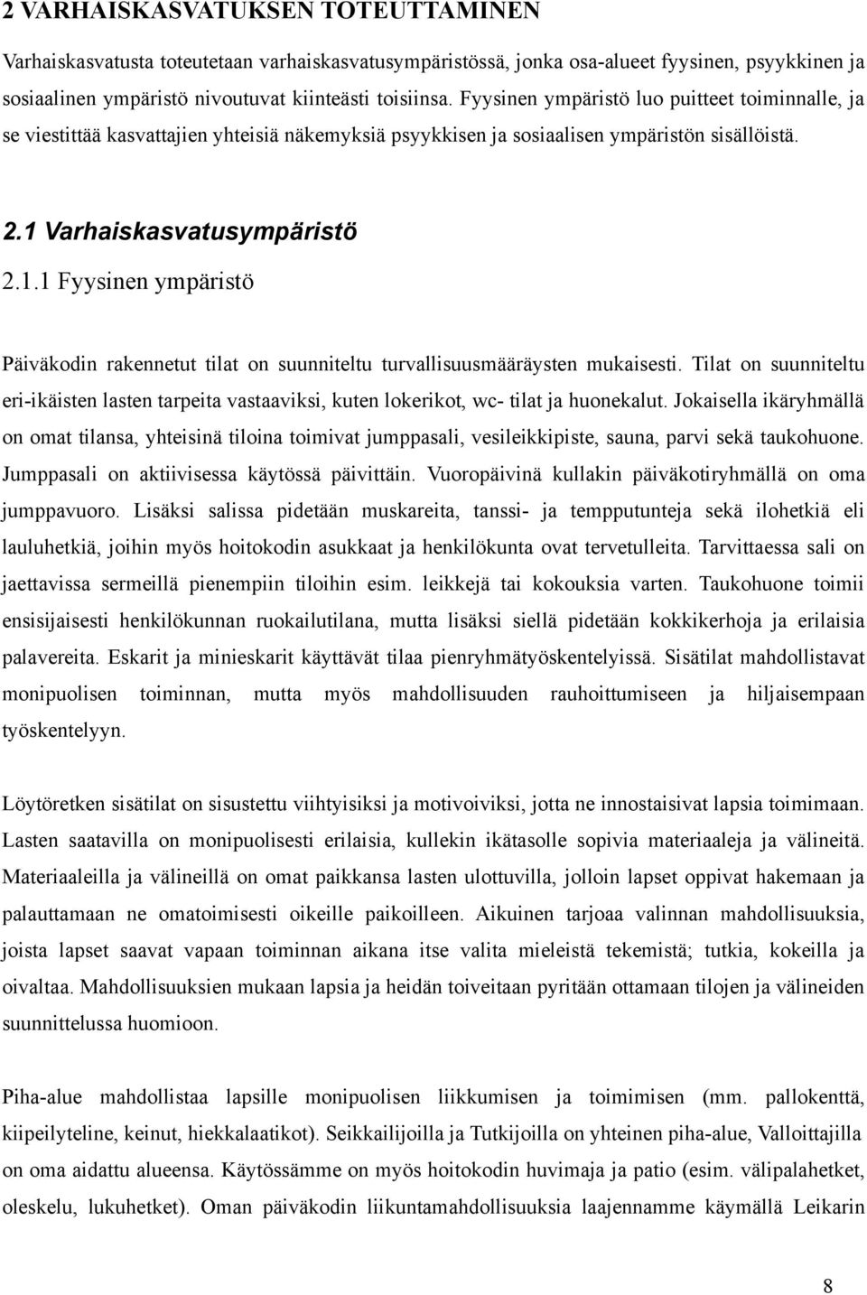 Varhaiskasvatusympäristö 2.1.1 Fyysinen ympäristö Päiväkodin rakennetut tilat on suunniteltu turvallisuusmääräysten mukaisesti.