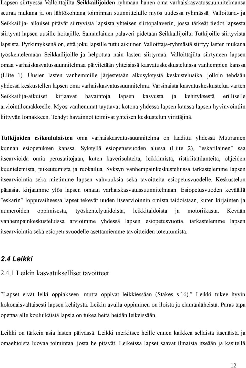 Samanlainen palaveri pidetään Seikkailijoilta Tutkijoille siirtyvistä lapsista.