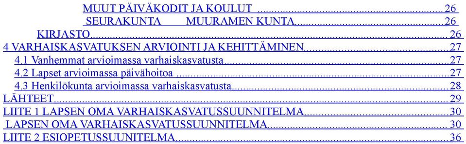 .. 27 4.2 Lapset arvioimassa päivähoitoa... 27 4.3 Henkilökunta arvioimassa varhaiskasvatusta.