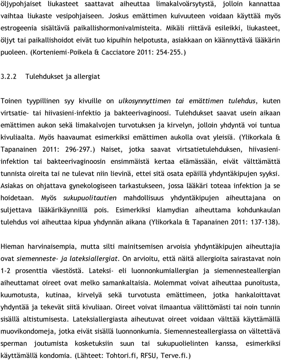 Mikäli riittävä esileikki, liukasteet, öljyt tai paikallishoidot eivät tuo kipuihin helpotusta, asiakkaan on käännyttävä lääkärin puoleen. (Korteniemi-Poikela & Cacciatore 20