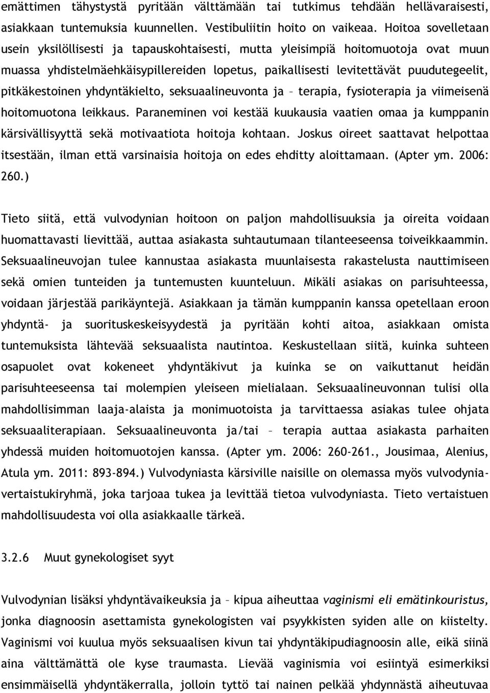 pitkäkestoinen yhdyntäkielto, seksuaalineuvonta ja terapia, fysioterapia ja viimeisenä hoitomuotona leikkaus.