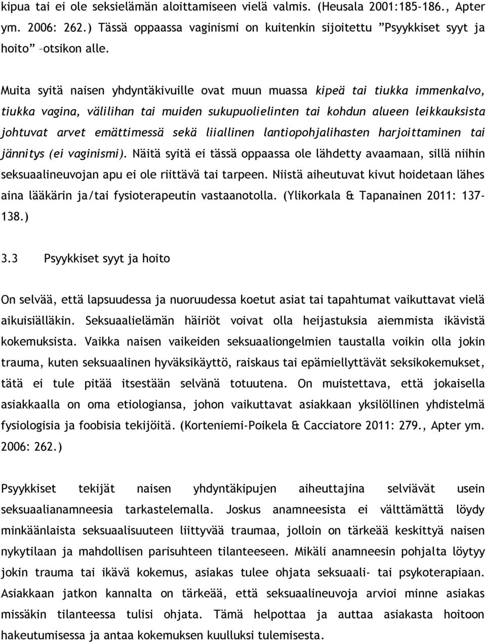 liiallinen lantiopohjalihasten harjoittaminen tai jännitys (ei vaginismi). Näitä syitä ei tässä oppaassa ole lähdetty avaamaan, sillä niihin seksuaalineuvojan apu ei ole riittävä tai tarpeen.