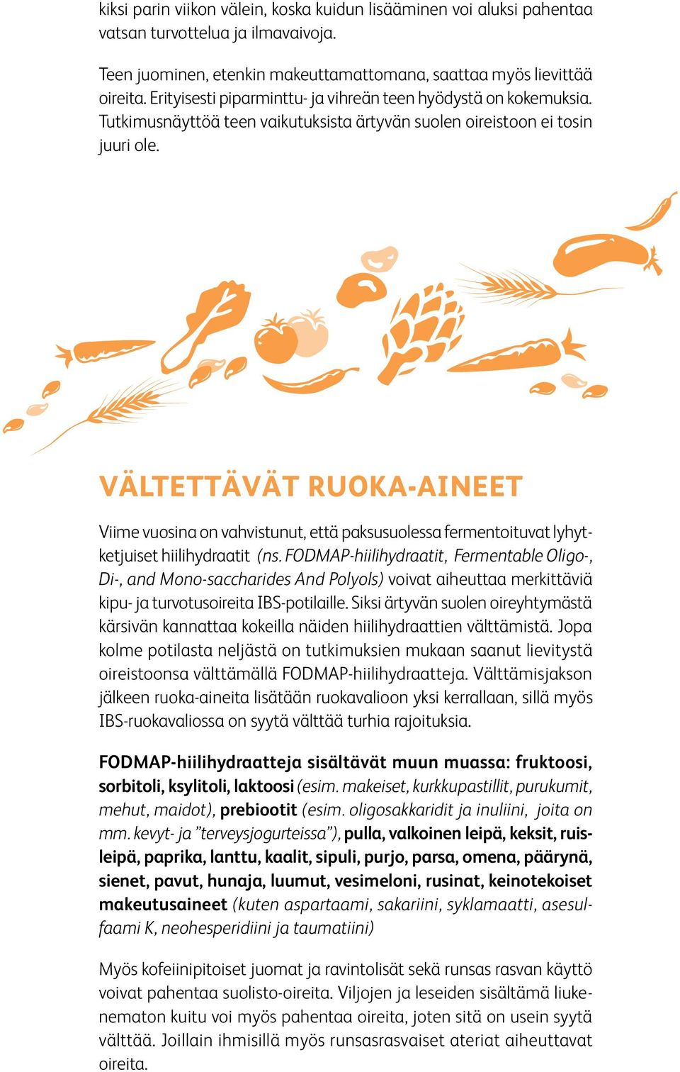 Vältettävät ruoka-aineet Viime vuosina on vahvistunut, että paksusuolessa fermentoituvat lyhytketjuiset hiilihydraatit (ns.