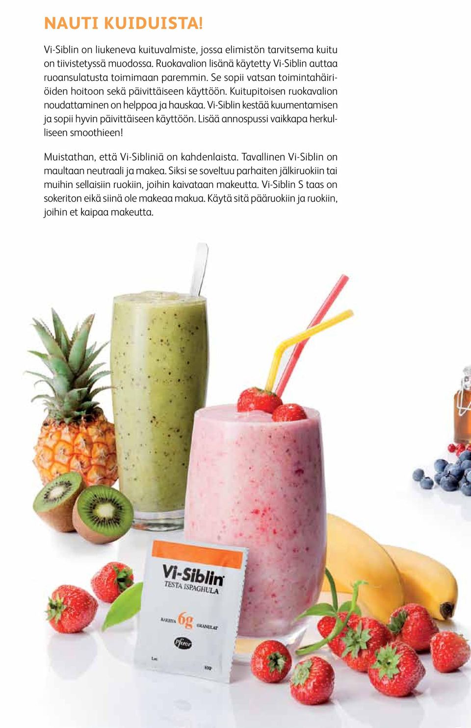 Kuitupitoisen ruokavalion noudattaminen on helppoa ja hauskaa. Vi-Siblin kestää kuumentamisen ja sopii hyvin päivittäiseen käyttöön. Lisää annospussi vaikkapa herkulliseen smoothieen!