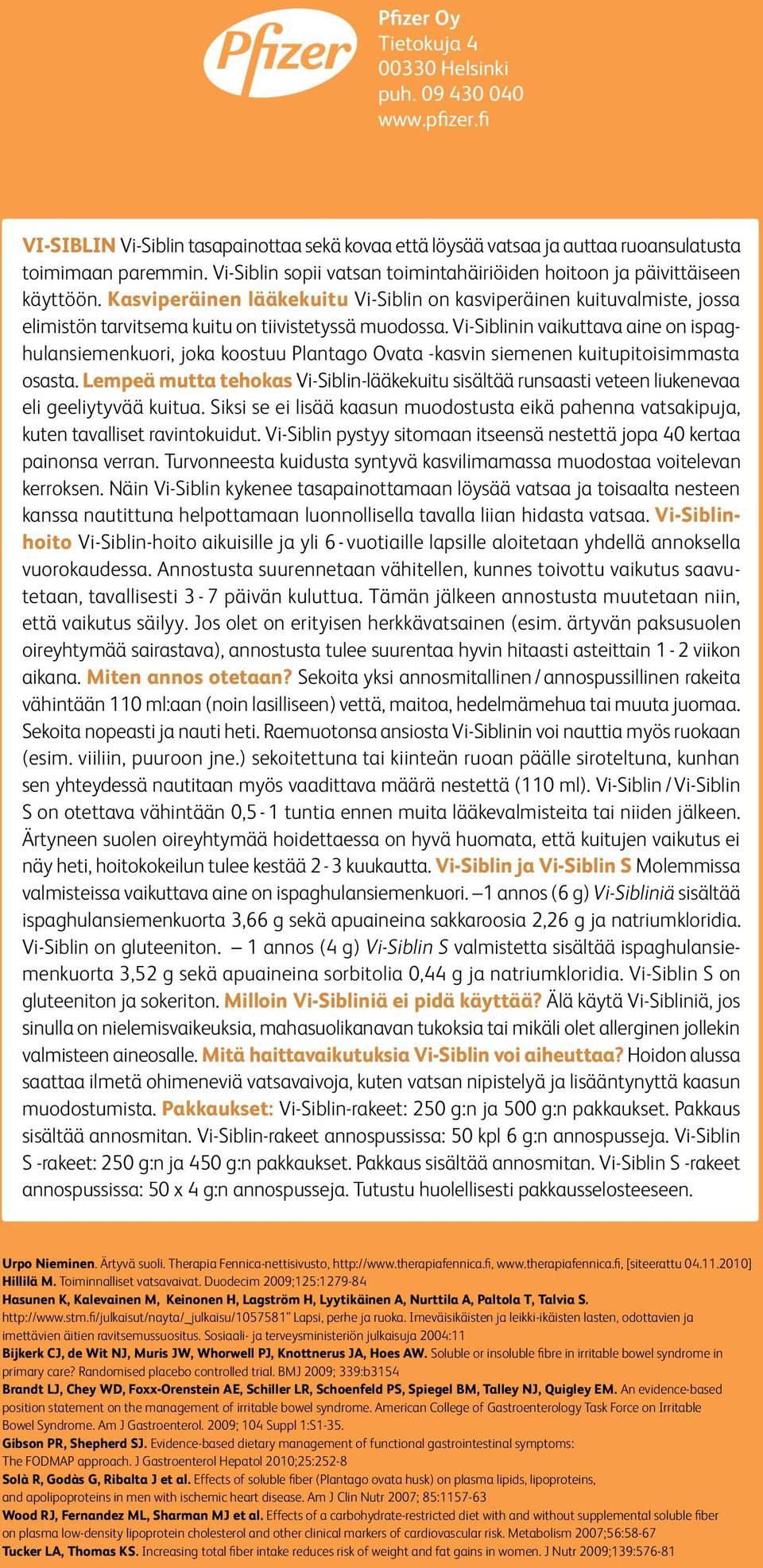 Kasviperäinen lääkekuitu Vi-Siblin on kasviperäinen kuituvalmiste, jossa elimistön tarvitsema kuitu on tiivistetyssä muodossa.