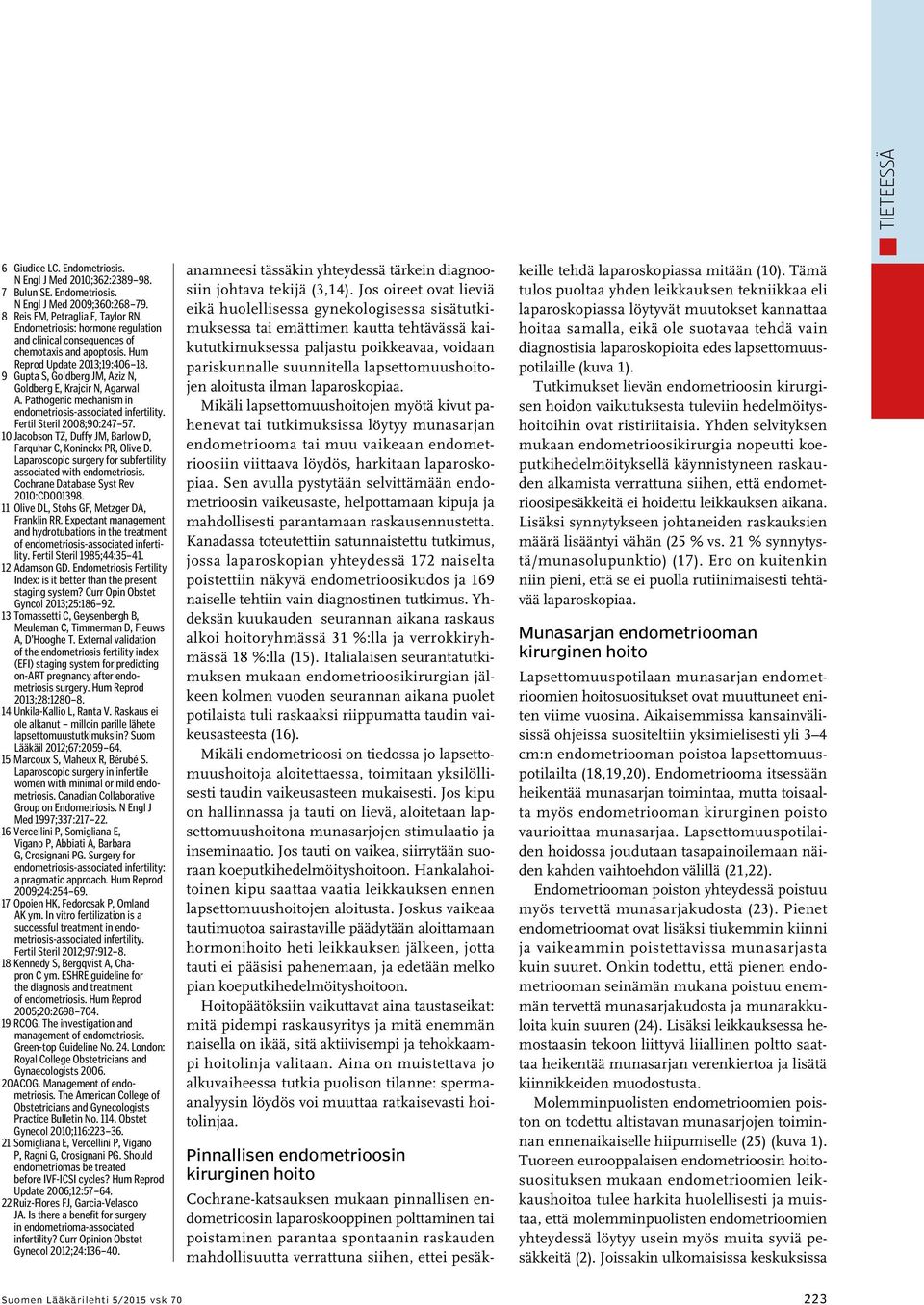 Pathogenic mechanism in endometriosis-associated infertility. Fertil Steril 2008;90:247 57. 10 Jacobson TZ, Duffy JM, Barlow D, Farquhar C, Koninckx PR, Olive D.