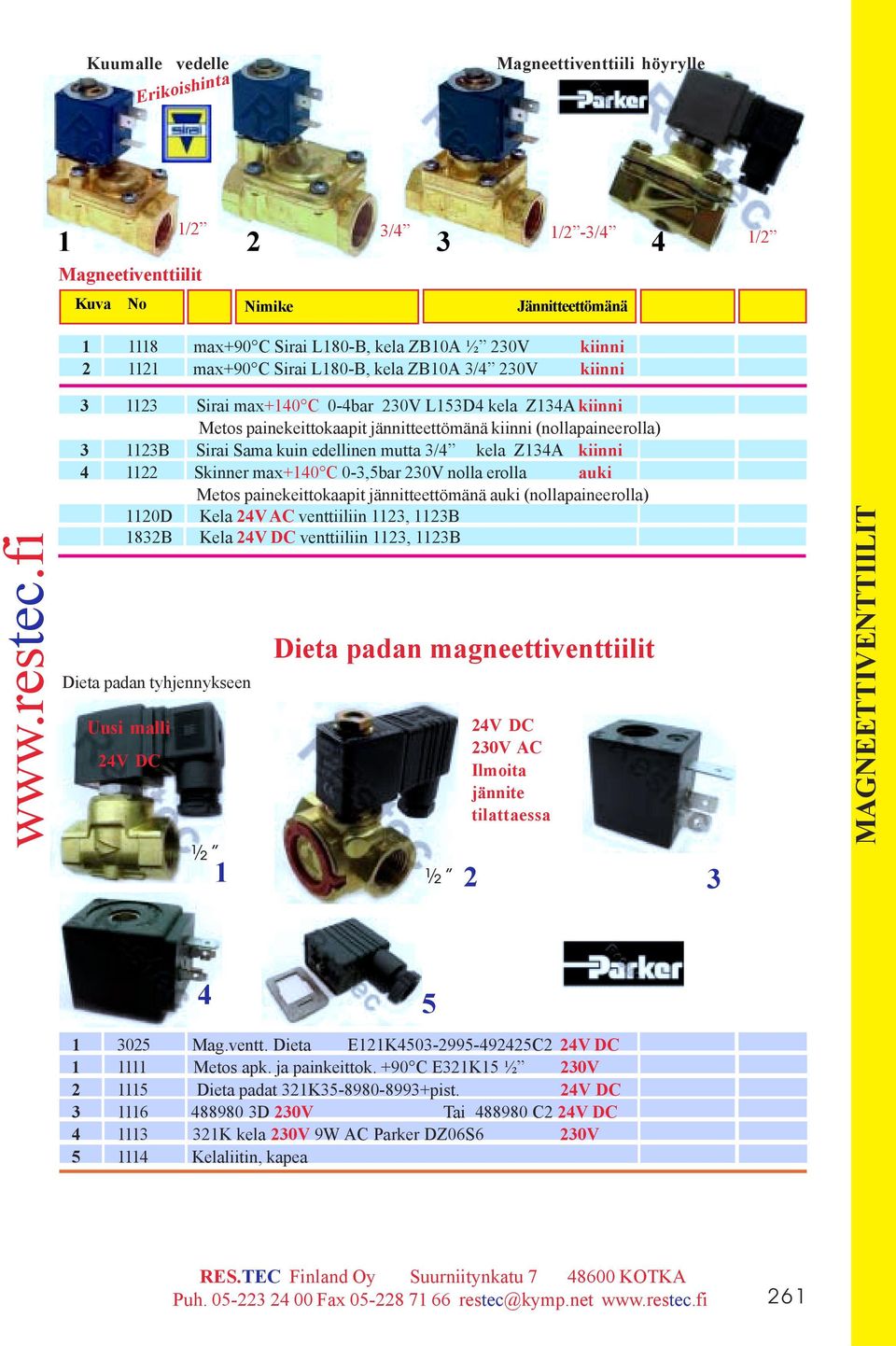 fi 3 1123 Sirai max+140 C 0-4bar 230V L153D4 kela Z134A kiinni Metos painekeittokaapit jännitteettömänä kiinni (nollapaineerolla) 3 1123B Sirai Sama kuin edellinen mutta 3/4 kela Z134A kiinni 4 1122