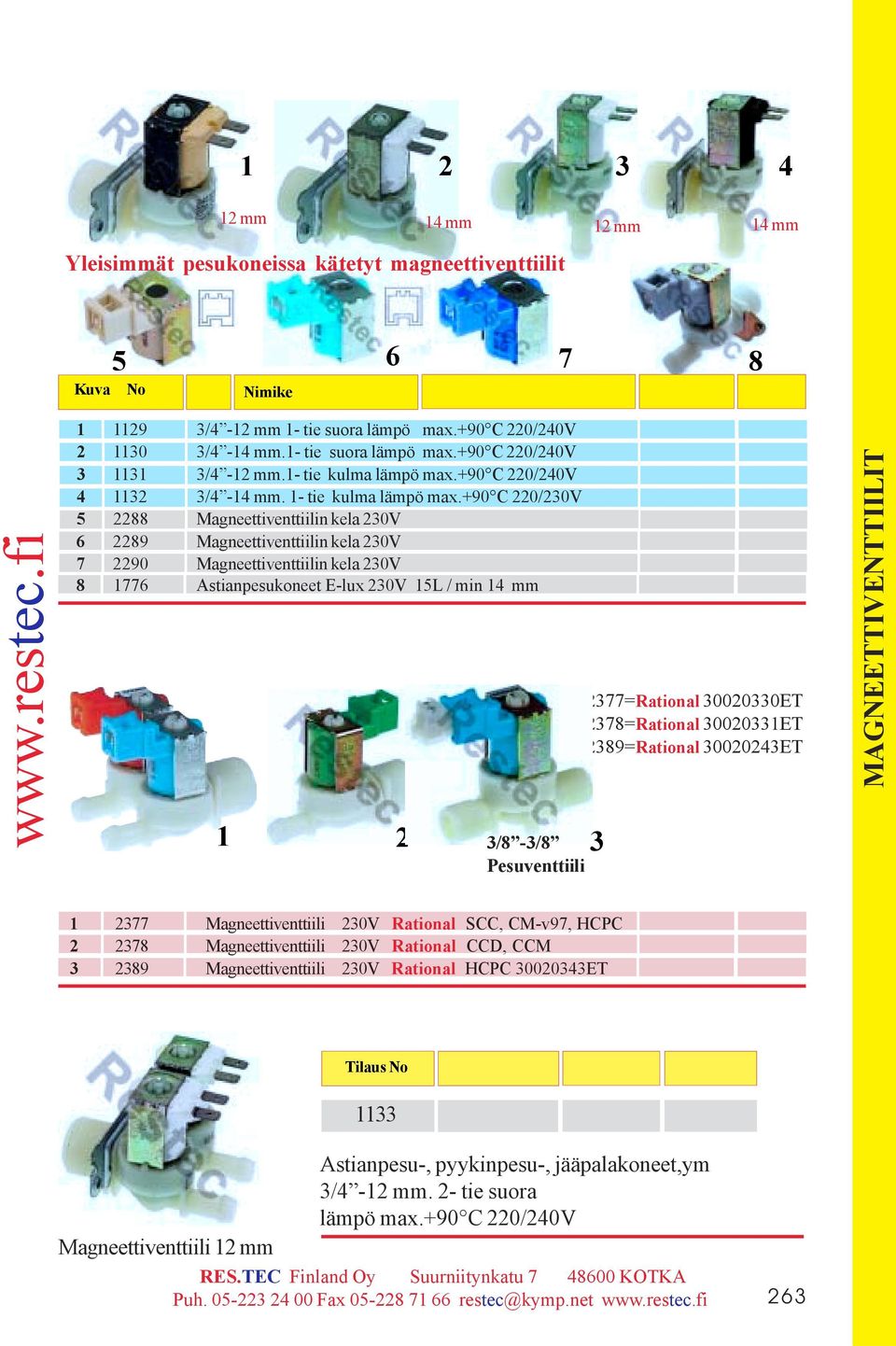 +90 C 220/230V 5 2288 Magneettiventtiilin kela 230V 6 2289 Magneettiventtiilin kela 230V 7 2290 Magneettiventtiilin kela 230V 8 1776 Astianpesukoneet E-lux Tilaus 230V No 15L / min 14 mm 3/8-3/8