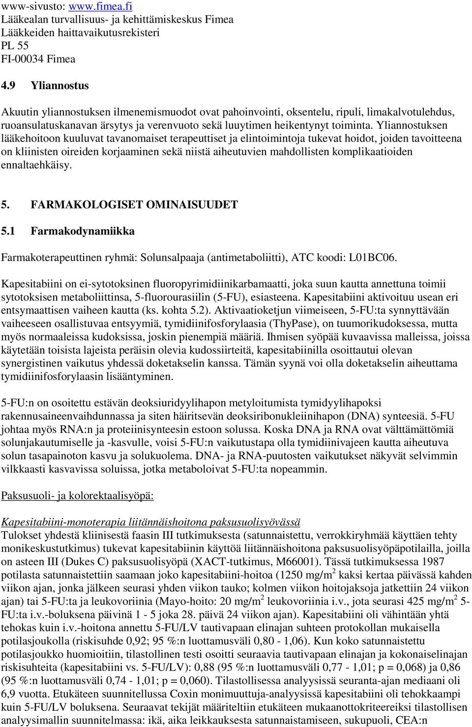 Yliannostuksen lääkehoitoon kuuluvat tavanomaiset terapeuttiset ja elintoimintoja tukevat hoidot, joiden tavoitteena on kliinisten oireiden korjaaminen sekä niistä aiheutuvien mahdollisten