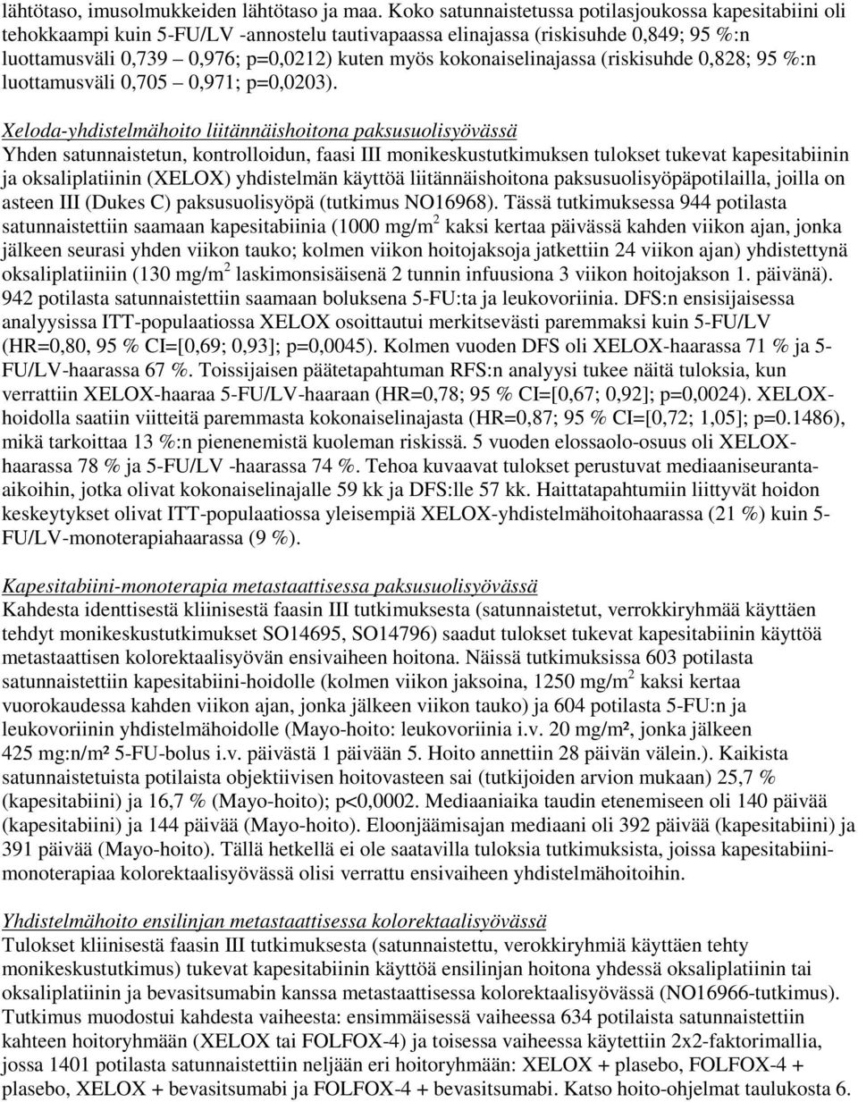 kokonaiselinajassa (riskisuhde 0,828; 95 %:n luottamusväli 0,705 0,971; p=0,0203).