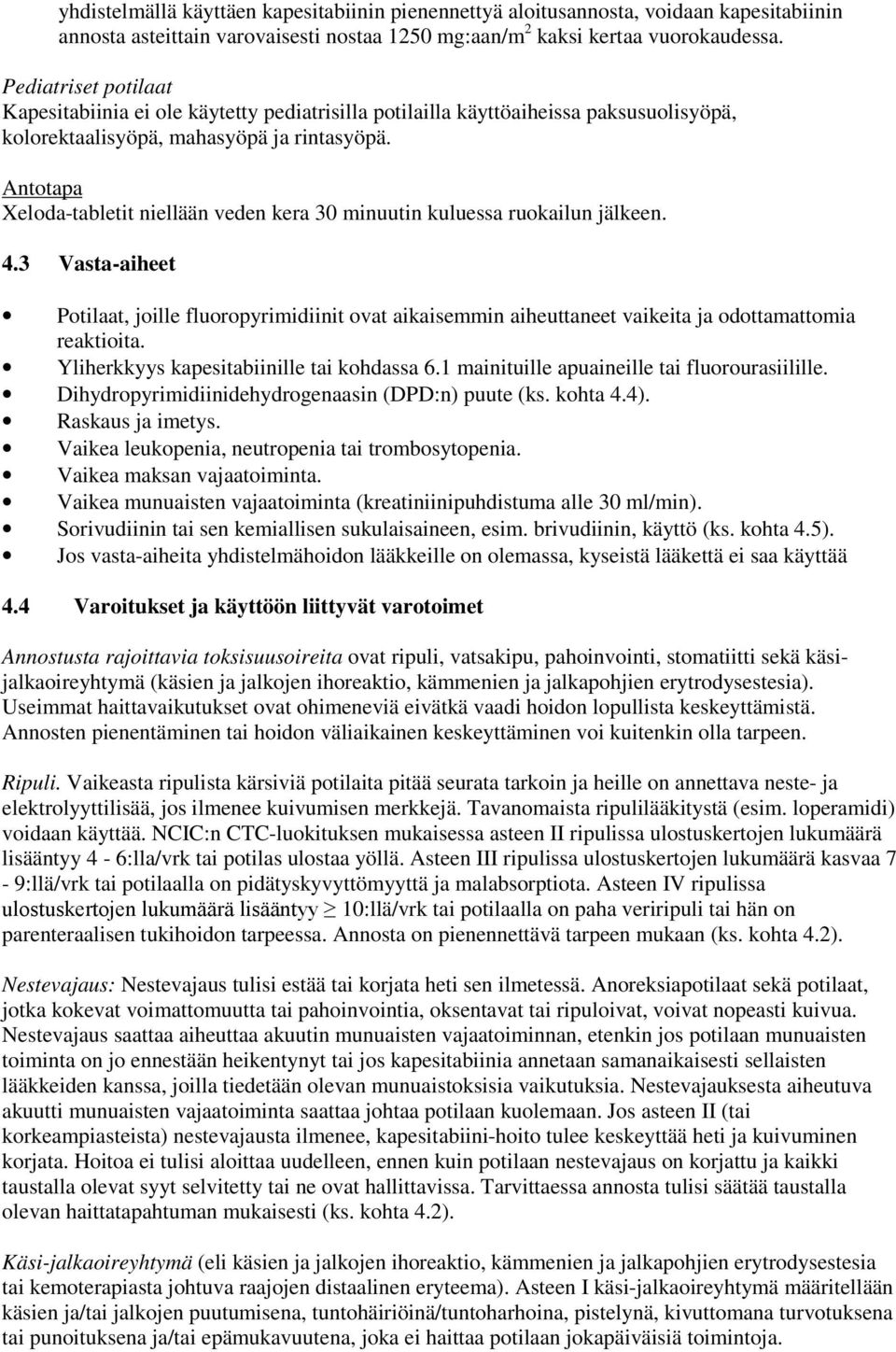 Antotapa Xeloda-tabletit niellään veden kera 30 minuutin kuluessa ruokailun jälkeen. 4.