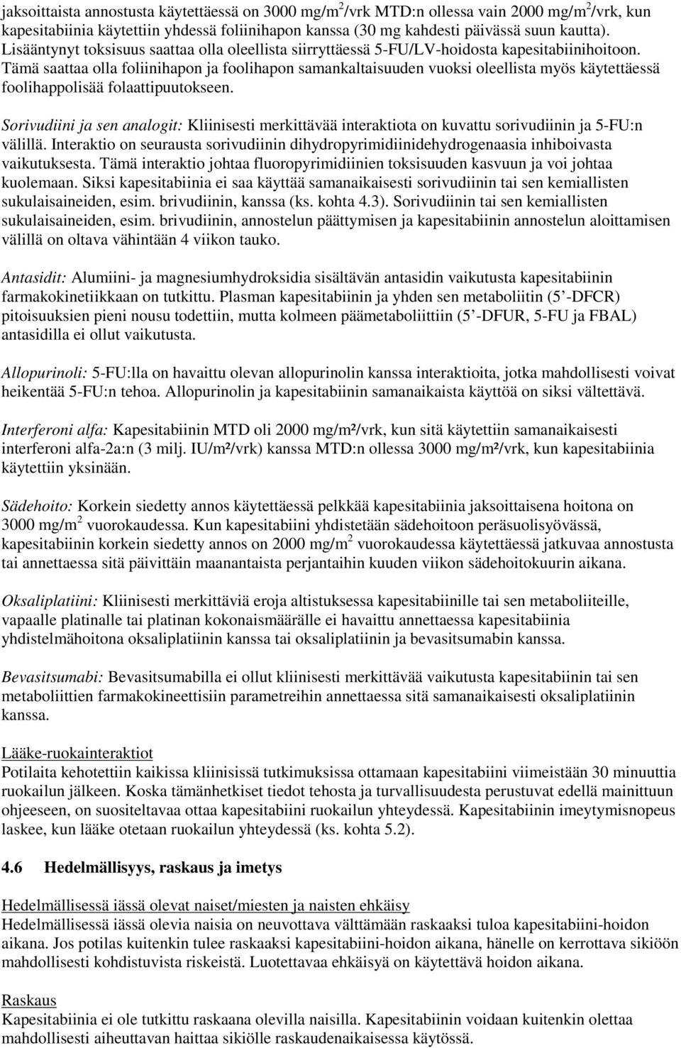 Tämä saattaa olla foliinihapon ja foolihapon samankaltaisuuden vuoksi oleellista myös käytettäessä foolihappolisää folaattipuutokseen.