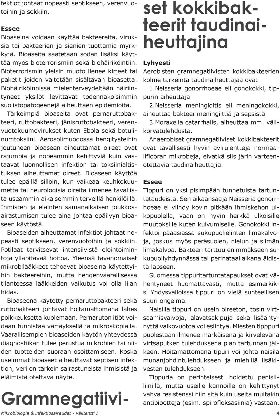 Biohäiriköinnissä mielenterveydeltään häiriintyneet yksilöt levittävät todennäköisimmin suolistopatogeenejä aiheuttaen epidemioita.