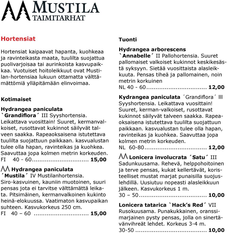Suuret, kermanvalkoiset, rusottavat kukinnot säilyvät talveen saakka. Rapeaoksaisena istutettava tuulilta suojattuun paikkaan. kasvualustan tulee olla hapan, ravinteikas ja kuohkea.
