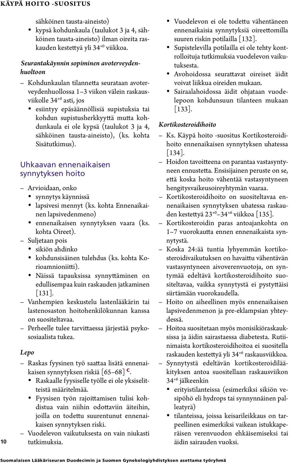 kohdun supistusherkkyyttä mutta kohdunkaula ei ole kypsä (taulukot 3 ja 4, sähköinen tausta-aineisto), (ks. kohta Sisätutkimus).