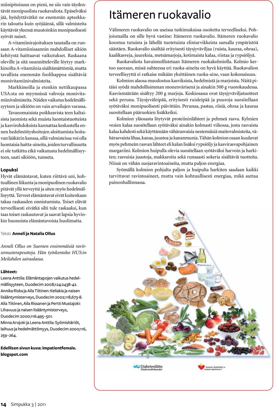 A-vitamiinirajoituksen taustalla on runsaan A-vitamiinisaannin mahdolliset sikiön kehitystä haittaavat vaikutukset.