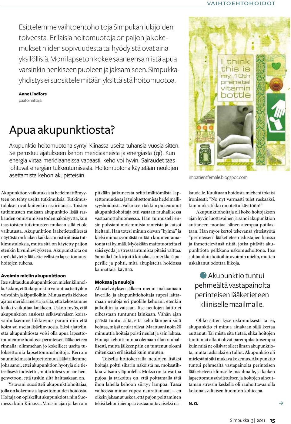 Akupunktio hoitomuotona syntyi Kiinassa useita tuhansia vuosia sitten. Se perustuu ajatukseen kehon meridiaaneista ja energiasta (qi). Kun energia virtaa meridiaaneissa vapaasti, keho voi hyvin.