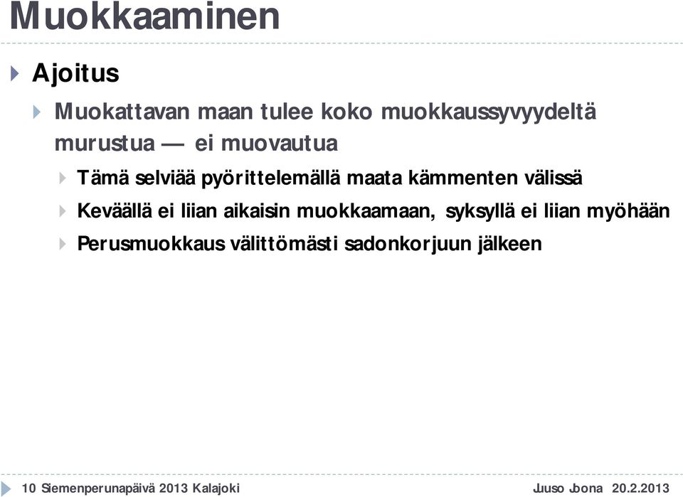 Keväällä ei liian aikaisin muokkaamaan, syksyllä ei liian myöhään