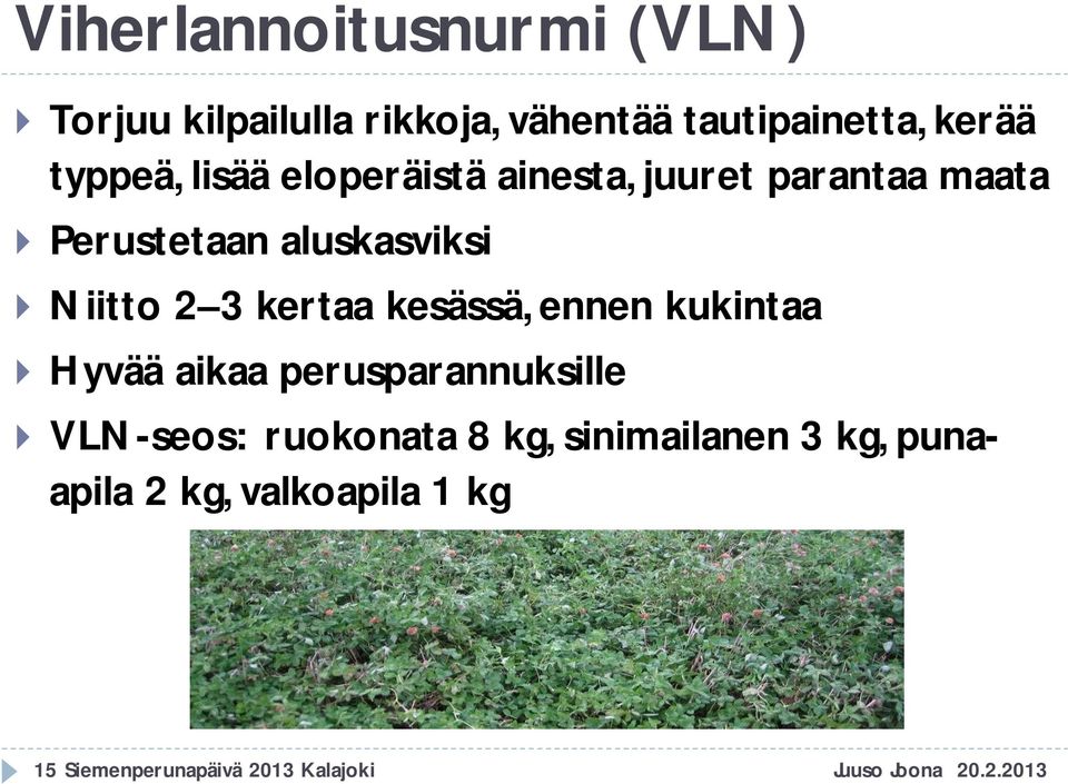 ennen kukintaa Hyvää aikaa perusparannuksille VLN-seos: ruokonata 8 kg, sinimailanen 3 kg,