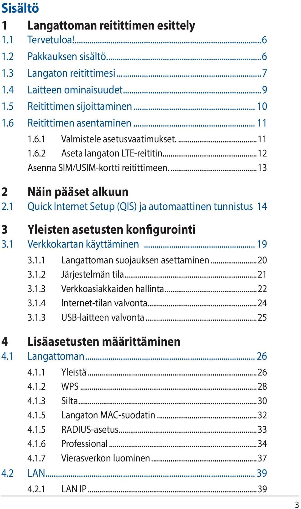 1 Quick Internet Setup (QIS) ja automaattinen tunnistus. 14 3 Yleisten asetusten konfigurointi 3.1 Verkkokartan käyttäminen... 19 3.1.1 Langattoman suojauksen asettaminen...20 3.1.2 Järjestelmän tila.